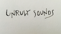 the words unruly sounds written in black handwriting